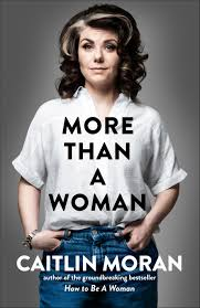 The Week That Was.  ‘More Than A Woman, – Caitlin Moran.
